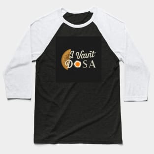 I want Dosa Baseball T-Shirt